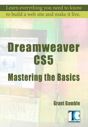 Dreamweaver Cs5 Mastering the Basics de Grant Gamble