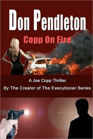 Copp on Fire, a Joe Copp Thriller: Joe Copp, Private Eye Series de Don Pendleton