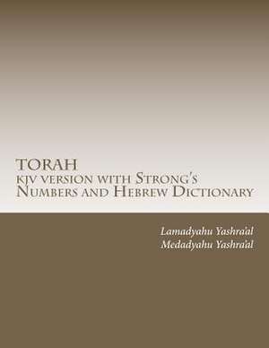 Torah KJV Version with Strong's Numbers and Hebrew Dictionary de Medadyahu Yashra'al