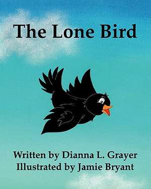 The Lone Bird de Dianna L. Grayer