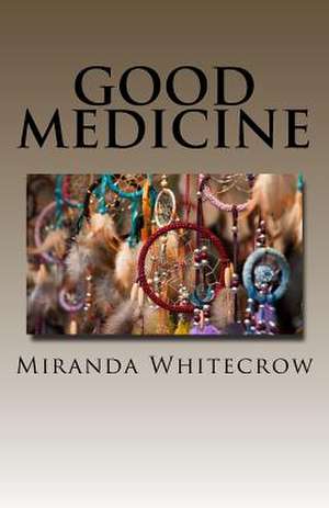 Good Medicine de Miranda Whitecrow