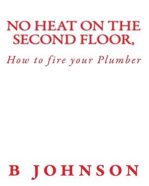 How to Fire Your Plumber de B. Johnson