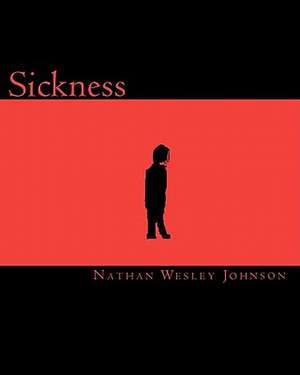 Sickness de Nathan Wesley Johnson