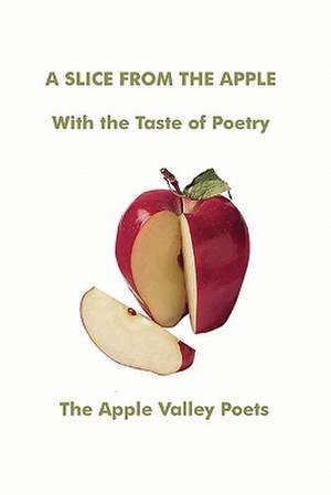 A Slice from the Apple de The Apple Valley Poets