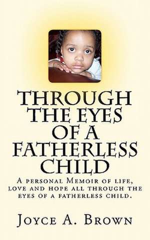 Through the Eyes of a Fatherless Child de Joyce A. Brown