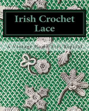 Irish Crochet Lace de A. Vintage Home Arts Reprint