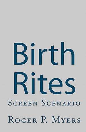 Birth Rites de Roger P. Myers