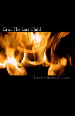 Eric, the Last Child de Stewart Marshall Gulley