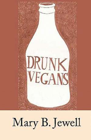 Drunk Vegans de Mary B. Jewell