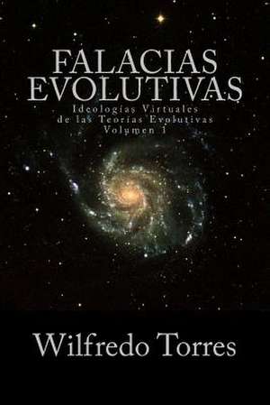 Falacias Evolutivas Vol. 1 de Wilfredo Torres