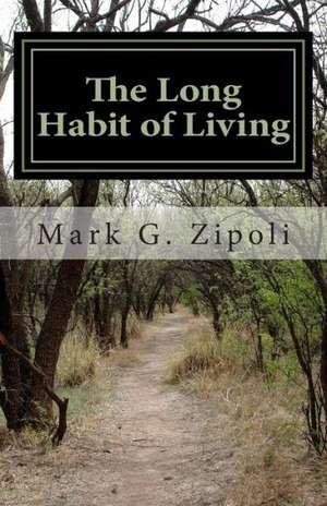 The Long Habit of Living de Mark G. Zipoli