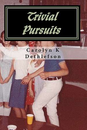 Trivial Pursuits de Carolyn K. Dethlefson