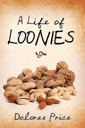 A Life of Loonies de Dolores Price