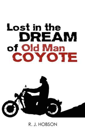 Lost in the Dream of Old Man Coyote de R. J. Hobson