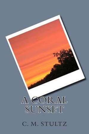 The Coral Sunset de C. M. Stultz