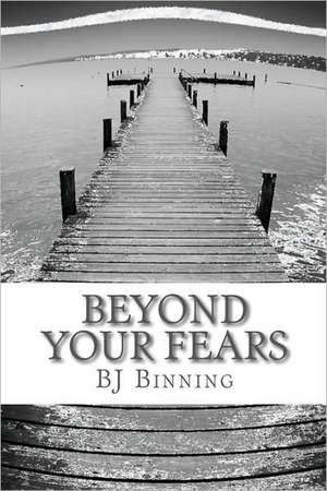 Beyond Your Fears de Bj Binning