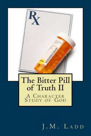 The Bitter Pill of Truth II de J. M. Ladd