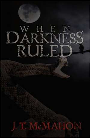 When Darkness Ruled de J. T. McMahon