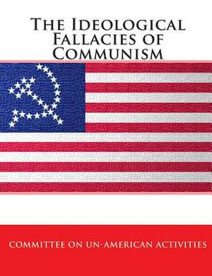 The Ideological Fallacies of Communism de Committee on Un-American Activities