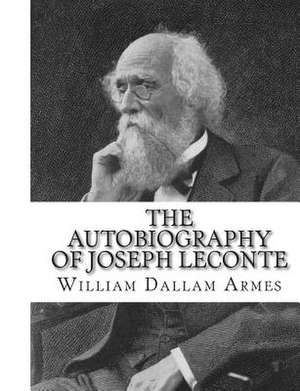 The Autobiography of Joseph LeConte de William Dallam Armes