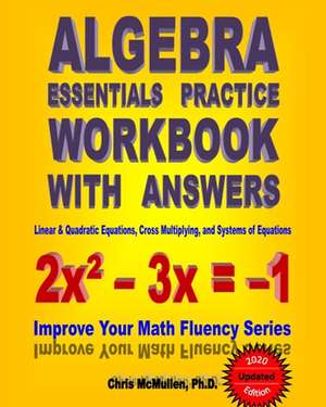 Algebra Essentials Practice Workbook with Answers de Chris McMullen Ph. D.