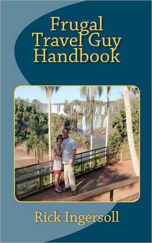 Frugal Travel Guy Handbook de Rick Ingersoll