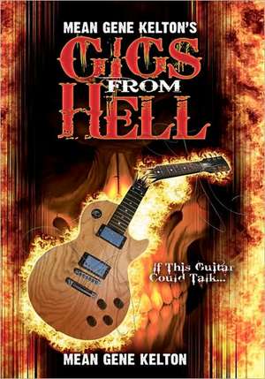 Mean Gene Kelton's Gigs from Hell de Mean Kelton