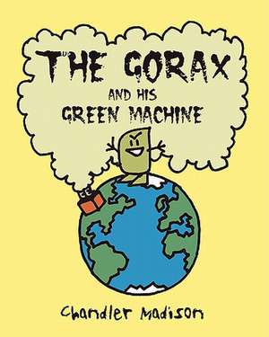 The Gorax and His Green Machine de Chandler Madison