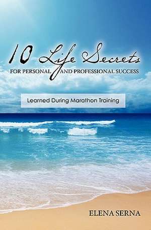 10 Life Secrets for Personal and Professional Success de Elena Serna