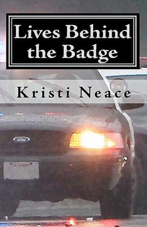 Lives Behind the Badge de Kristi Neace