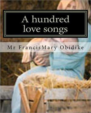 A Hundred Love Songs de MR Francismary Obidike