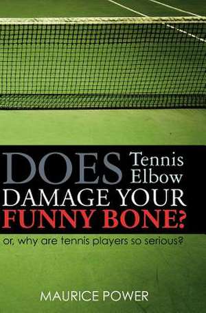 Does Tennis Elbow Damage Your Funny Bone? de Maurice Power