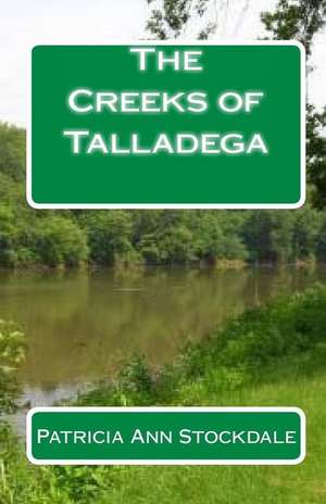 The Creeks of Talladega: Indian Leaders and Battles de Patricia Ann Stockdale