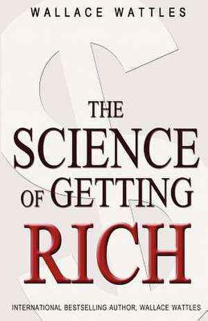 The Science of Getting Rich de Wallace Wattles