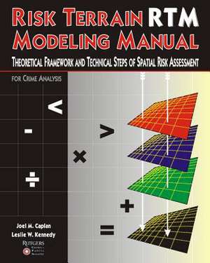 Risk Terrain Modeling Manual de Joel M. Caplan Ph. D.