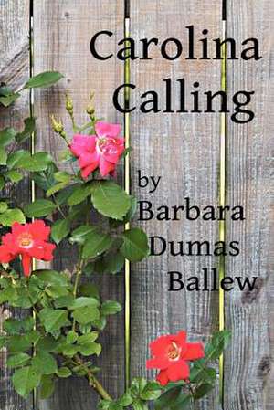 Carolina Calling de Mrs Barbara Dumas Ballew