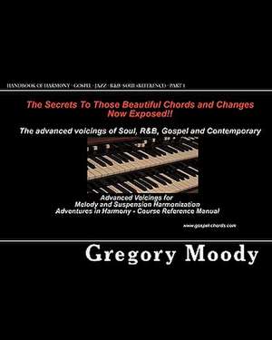 Handbook of Harmony - Gospel - Jazz - R&B -Soul (Reference - Part 1) de Gregory Moody