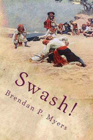 Swash! de Brendan P. Myers