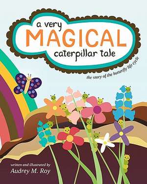 A Very Magical Caterpillar Tale de Audrey M. Roy