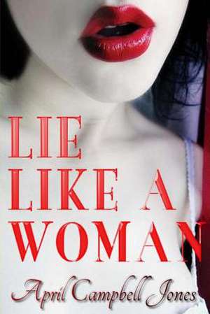 Lie Like a Woman de April Campbell Jones