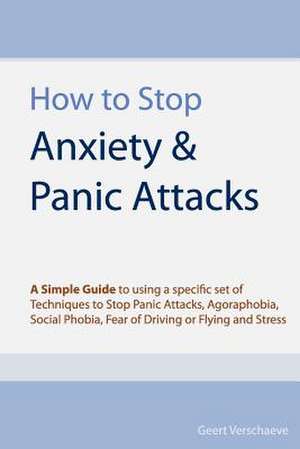 How to Stop Anxiety & Panic Attacks de Geert Verschaeve