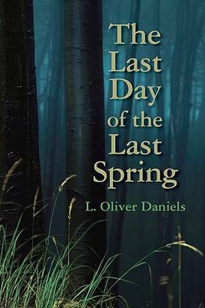 The Last Day of the Last Spring de L. Oliver Daniels