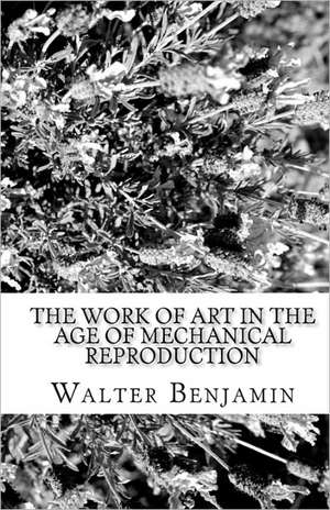 The Work of Art in the Age of Mechanical Reproduction de Walter Benjamin