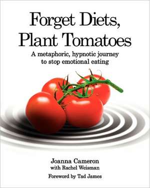 Forget Diets, Plant Tomatoes de Joanna Cameron