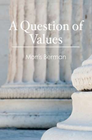 A Question of Values de Morris Berman