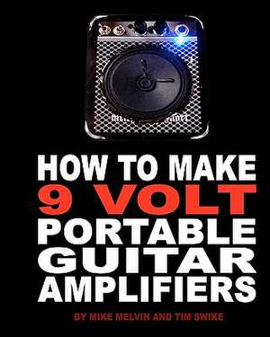 How to Make 9 Volt Portable Guitar Amplifiers de Tim Swike