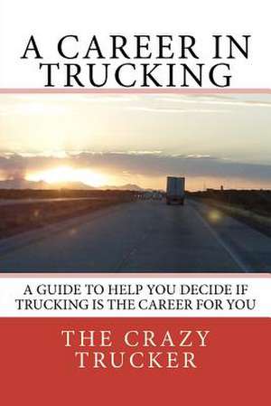 A Career in Trucking de The Crazy Trucker