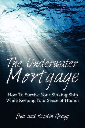 The Underwater Mortgage de Bud Gragg