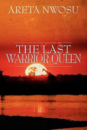 The Last Warrior Queen de Areta Nwosu