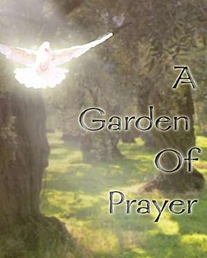 A Garden of Prayer de Miss Monica D. Hardwick